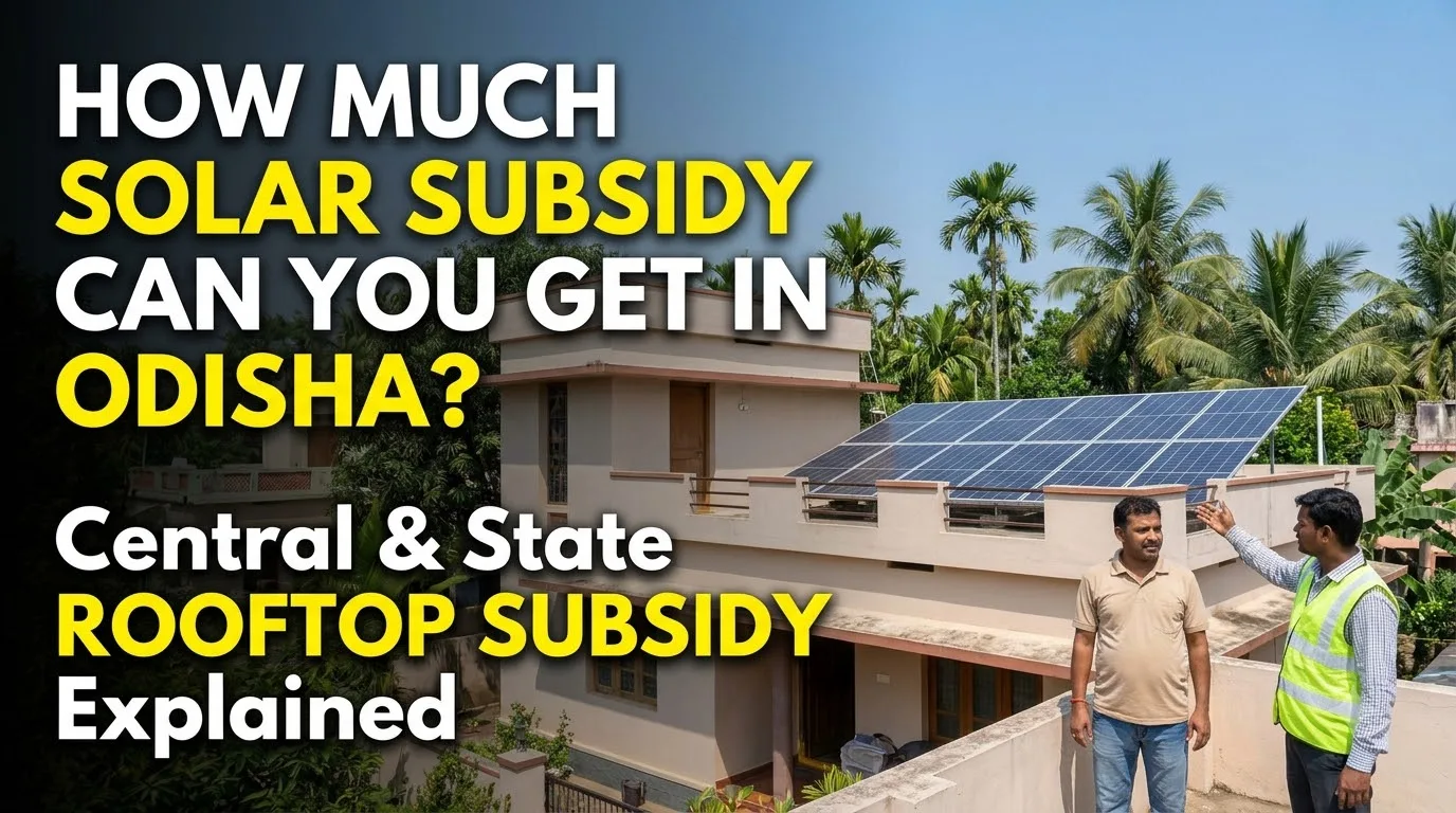 How Much Solar Subsidy Can You Get in Odisha? Central and State Rooftop Subsidy Explained